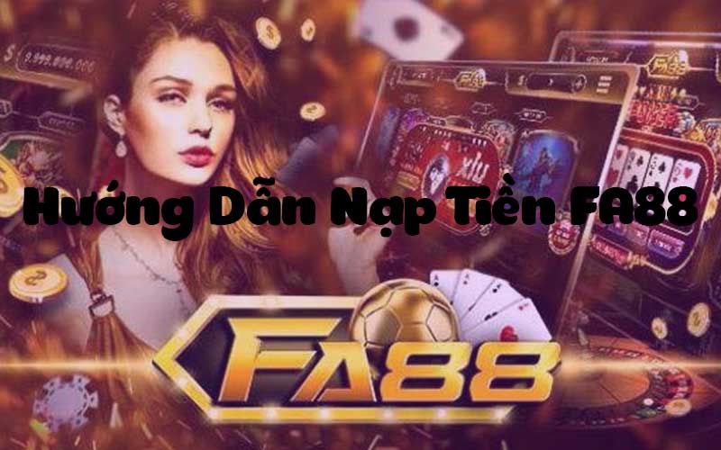 hướng dẫn cách nạp tiền fa88