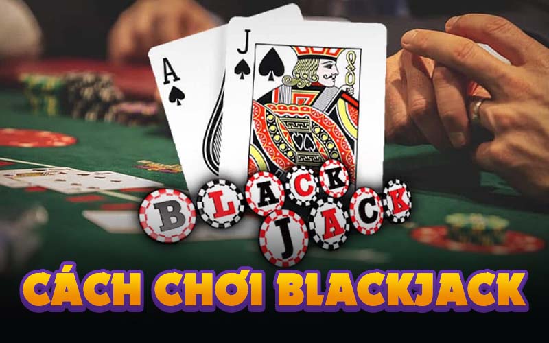 cách chơi blackjack