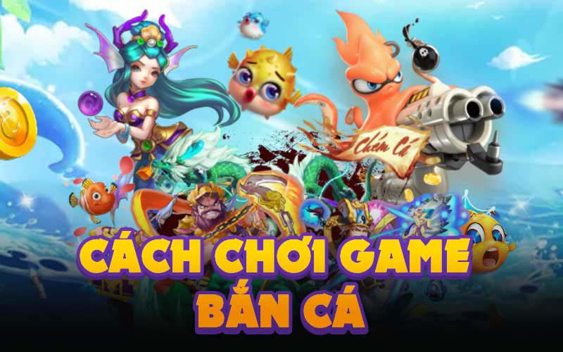 cách chơi game bắn cá