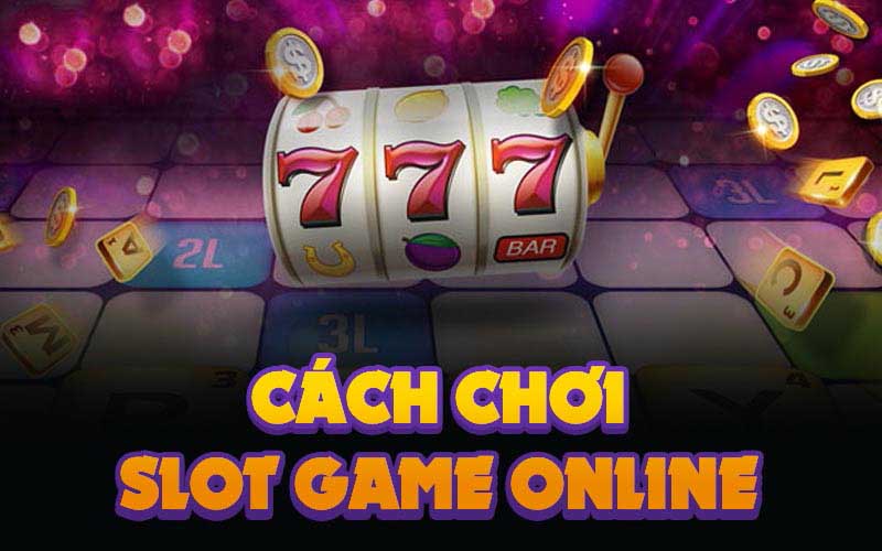 cách chơi slot game online