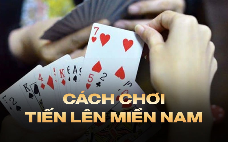 cách chơi tiến lên miền nam