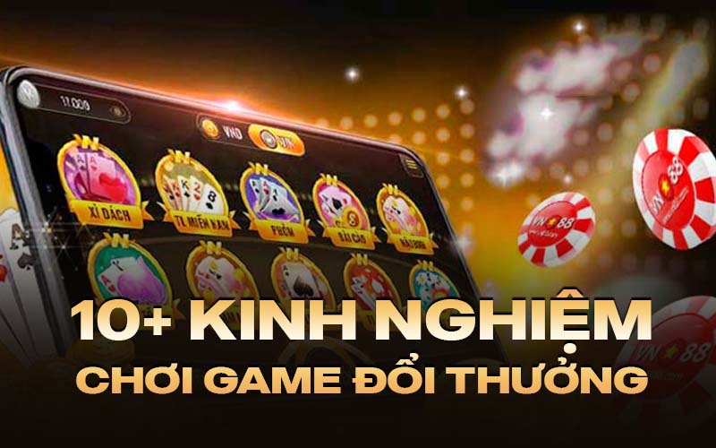 kinh nghiệm chơi game đổi thưởng